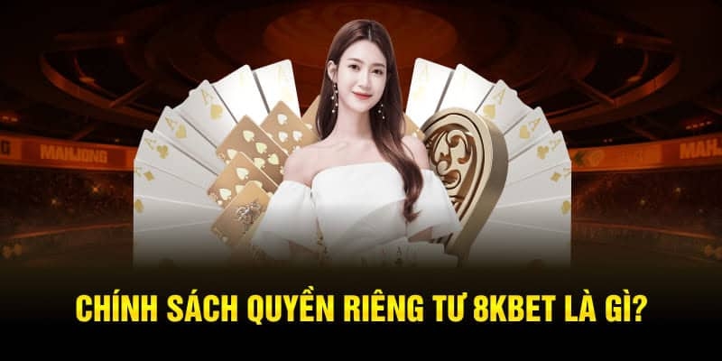 Tầm quan trọng thiết thực của quyền riêng tư 8KBET