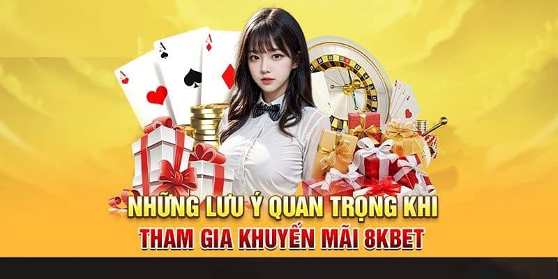 Bạn cần lưu ý 1 vài điểm nhỏ của khuyến mãi 8KBET sau đây