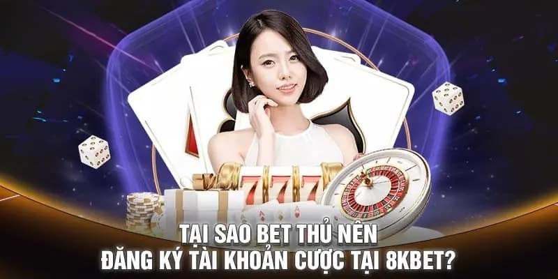 Những ưu điểm khi đăng ký 8KBET